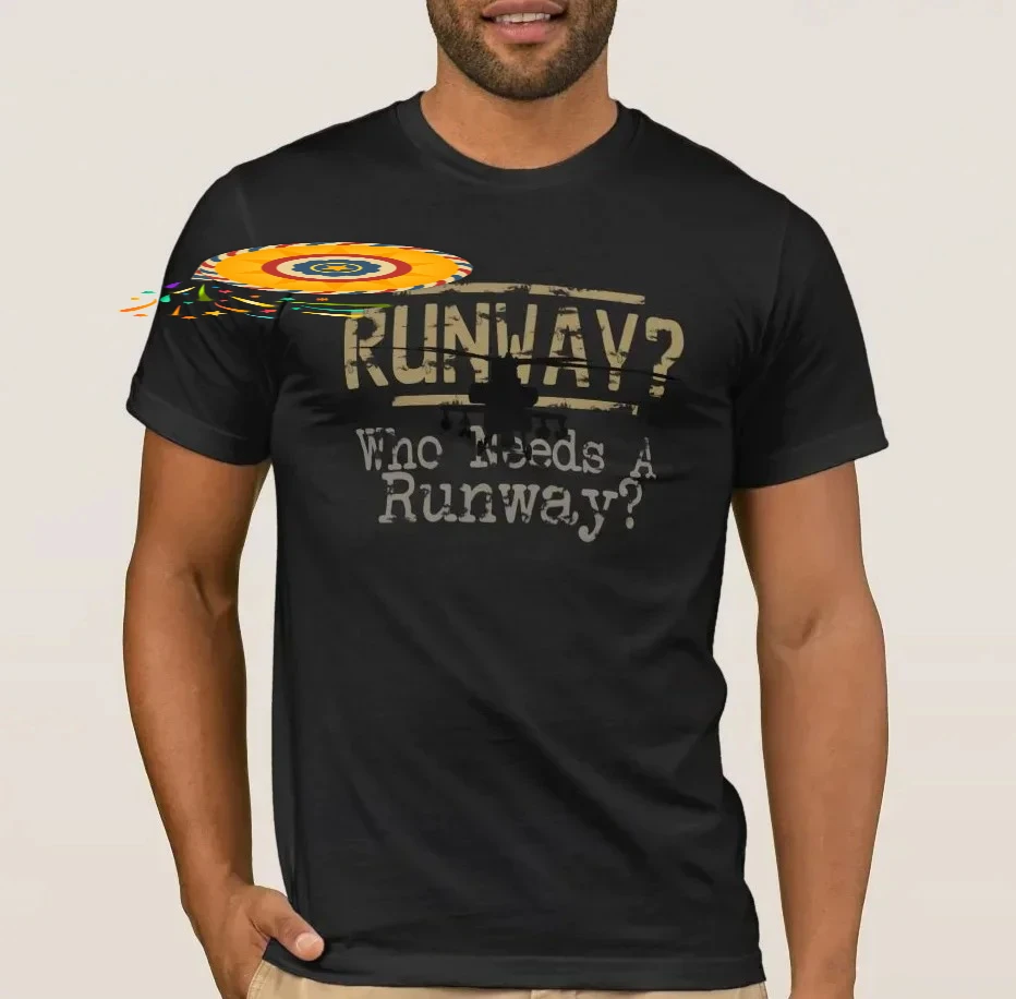 Runway? Who Needs A Runway? Funny Military Phrase Printed T-Shirt. Summer Cotton O-Neck Short Sleeve Mens T Shirt New S-3XL