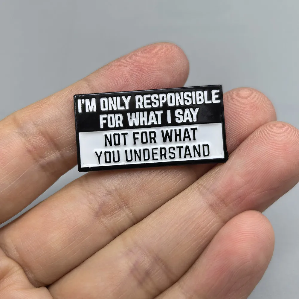 Funny Attitude Quote Enamel Pin I'm Only Responsible For What I Say Lapel Brooch Sassy Text Badge Backpack Clothing Decor Gift