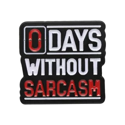 0 Days Without Sarcasm Enamel Pins Brooch Sarcastic Quotation Funny Cartoon Lapel for Friends Backpack Badge Jewelry Gifts