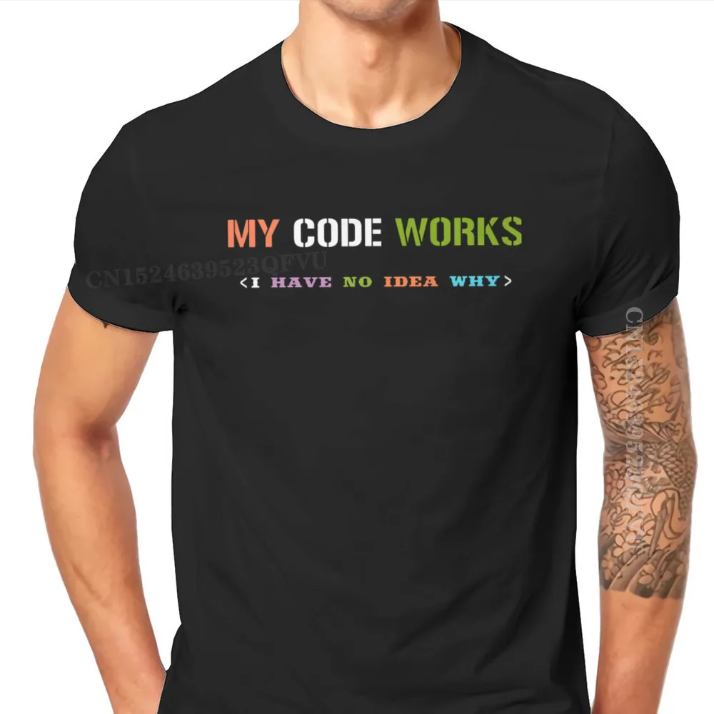 Software Developer IT Programmer Geek Tshirts For Men My Code Works I Have No Idea Why Men T Shirts Gifts OutdoorWear Big Size