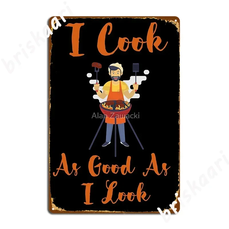 I Cook As Good As I Look Funny Bbq Cooking Metal Sign Party Wall Decor Wall pub personalized Tin sign Poster