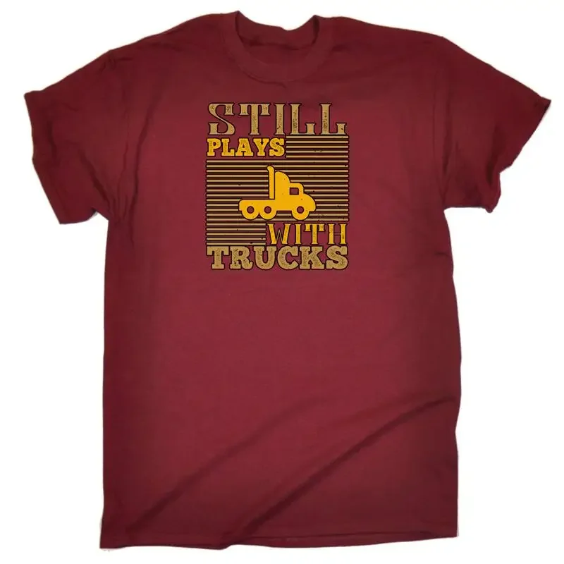 Still Plays With Trucks Truck Driver Mens Funny Novelty T Shirt