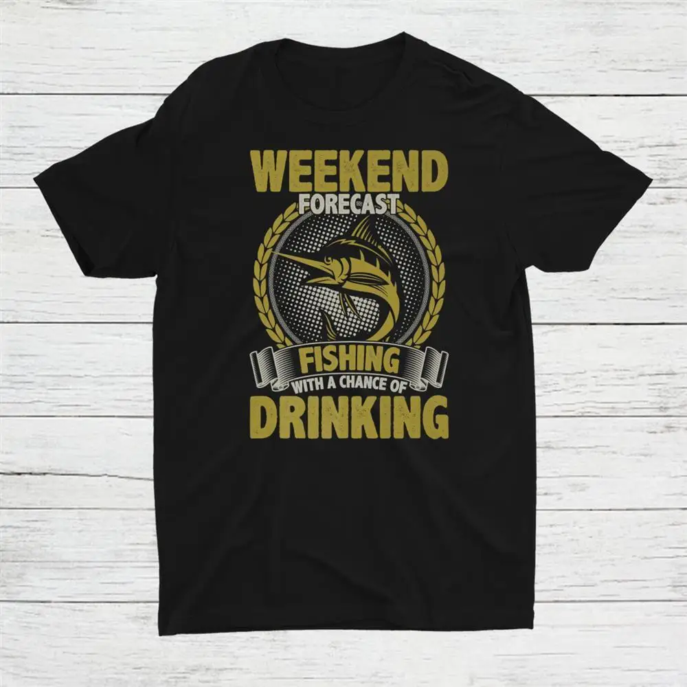 Weekend Forecast Fishing With A Chance Of Drinking Unisex T-shirt S-5XL