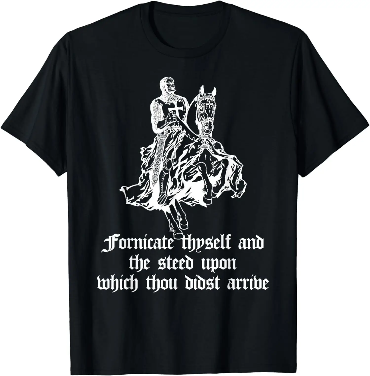 

NEW LIMITED Fornicate Thyself And The Steed Upon Which Thou Didst Arrive T-Shirt