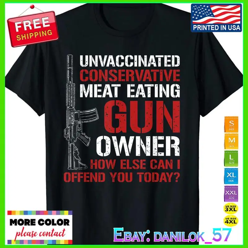

Unvaccinated Conservative Meat Eating Gun Owner T-Shirt S-5XL