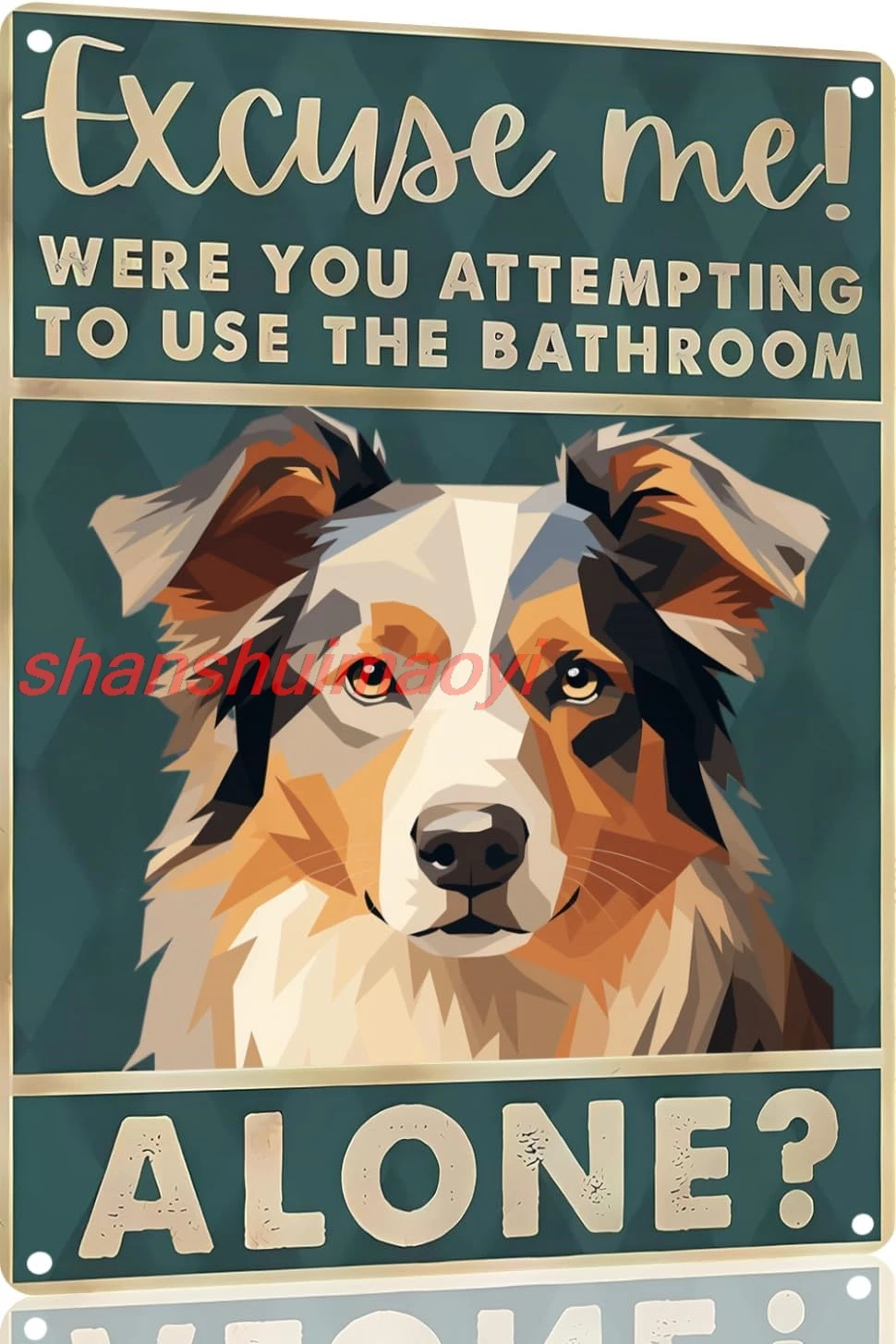Australian Shepherd 12x8 inch excuse me were you attempting to use the bathroom alone - Dog Metal Poster Dog Lover Gift sha sign
