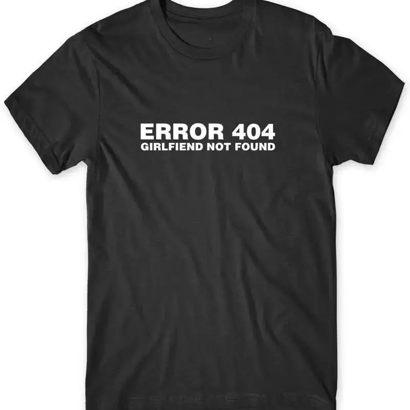 Error 404 Girlfriend Not Found Mens Funny Unisex T-Shirt