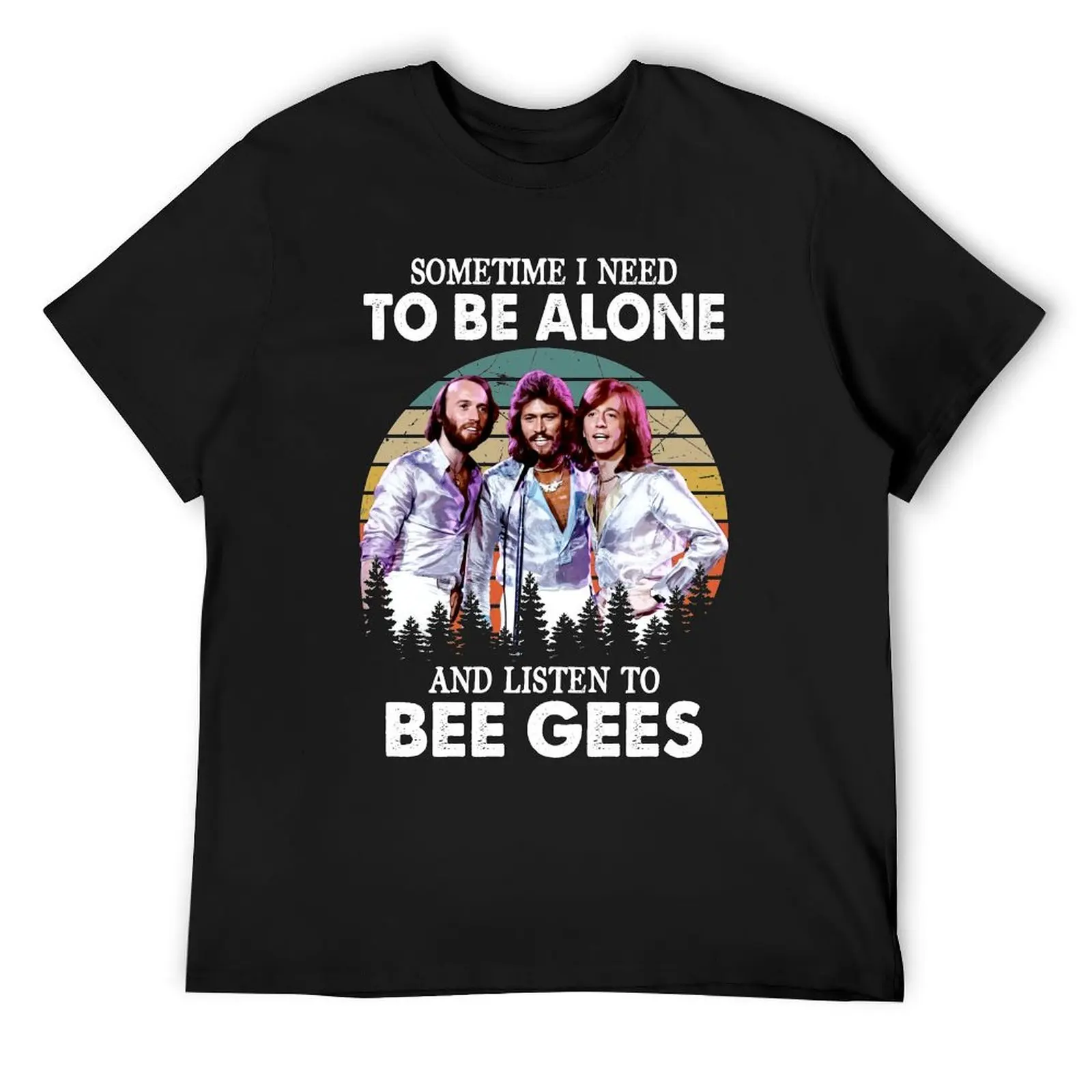 

Sometimes I Need To Be Alone And Listen To Bee Gees Vintage T-Shirt sweat blacks T-shirts for men cotton