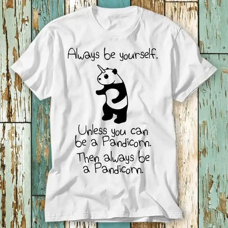 Always Be Yourself Unicorn Unless You Can A Pandicorn T Shirt Top Design Ladies Mens Retro Fashion Vintage S877