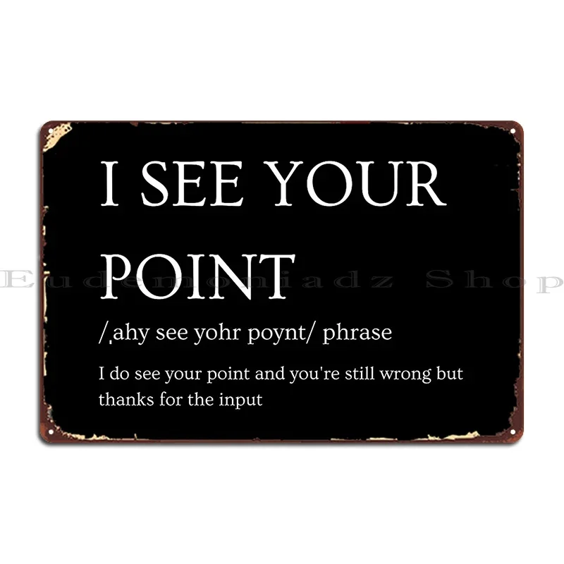 I See Your Point Office Humor Metal Sign Wall Mural Kitchen Personalized Cinema Bar Tin Sign Poster
