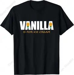 Funny Vanilla Is for Ice Cream Upside Down Pineapple T-Shirt for Men Women Teens All Season Food Lovers