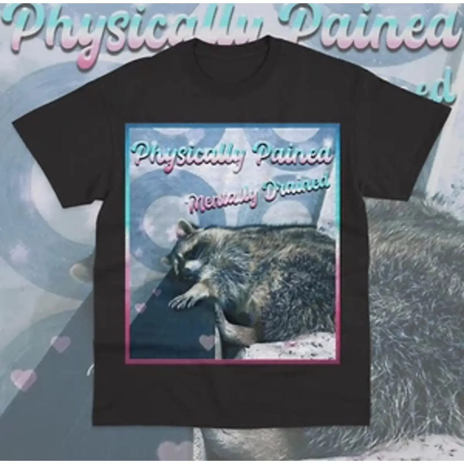 Physically Pained Mentally Drained T Shirt Funny Meme Raccoon  vintage Washed Stretched Versatile Breathable