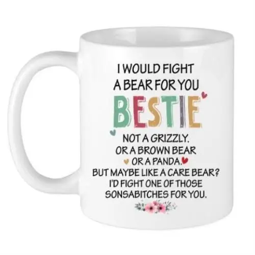 I Would Fight A Bear For You Bestie Funny Coffee Mug Best Friend