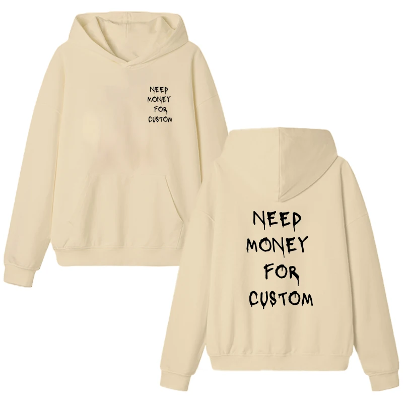 Funny Graphic Need Money for Custom printed Hoodie Menwomen Fleece Sweatshirt Streetwear Casual Oversized pullover Unisex Autumn