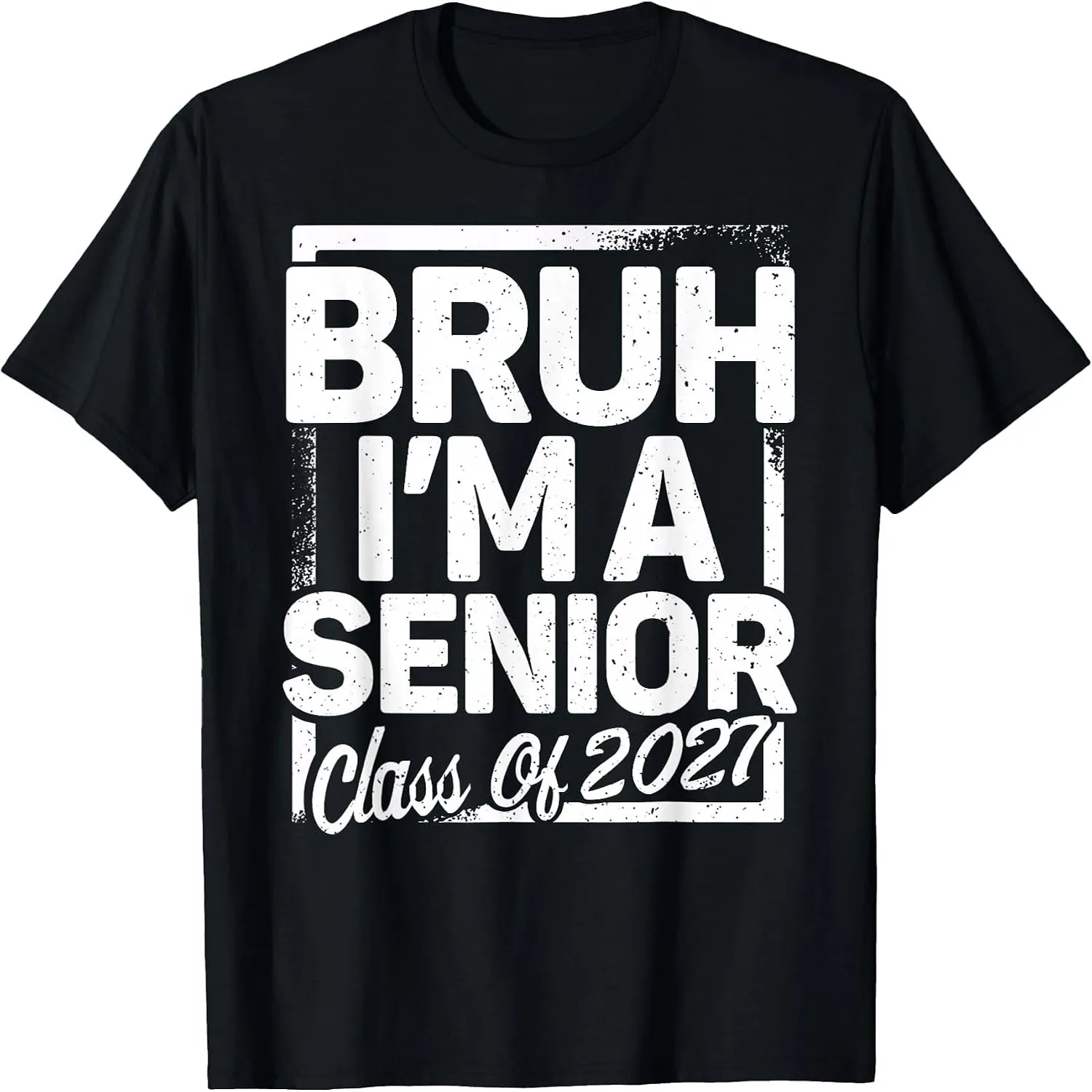 Bruh I'm A Senior 27 Class of 2027 Funny School Graduation T-Shirt 100% cotton short sleeve tee