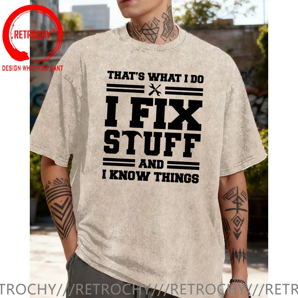 Funny Mechanic I Fix Stuff And Know Things T Shirt Men Vintage Washed Cotton T-shirt Humor Mechanic T-Shirt Gift for Dad Husband