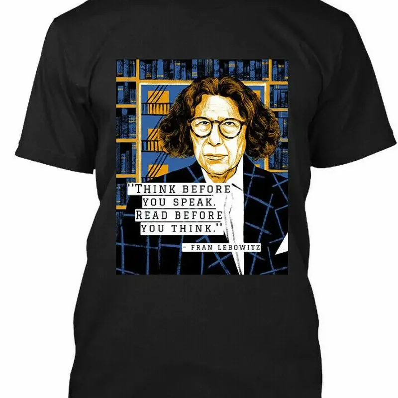 New Popular Fran Lebowitz Think Before You Speak American Author T Shirt S 3Xl