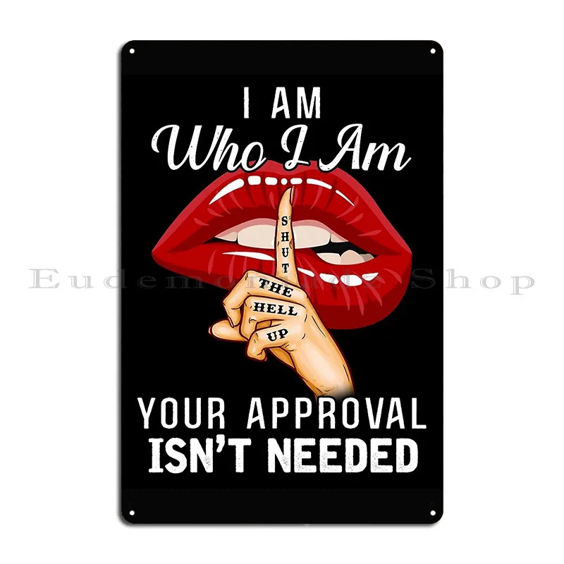 I Am Who I Am Your Approval Isn T Needed Funny Black King Cute Cool Beckadamr Metal Plaque Iron Garage Bar Tin Sign Poster