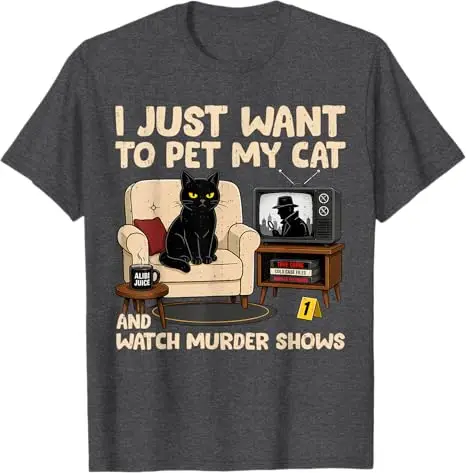 Ich möchte einfach nur meiner Katze streicheln und Mordserien ansehen. T-Shirt mit Humor für Katzenliebhaber, sarkastischer Witz, Spruch-T-Shirt, Neuheitskleidung. – Detail 4