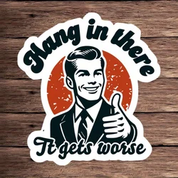 1PC Hang In There It Gets Worse Motorcycle Stickers Waterproof Motorbike Fuel Tank Helmet Decor Car Trunk Bumper Vinyl Decals