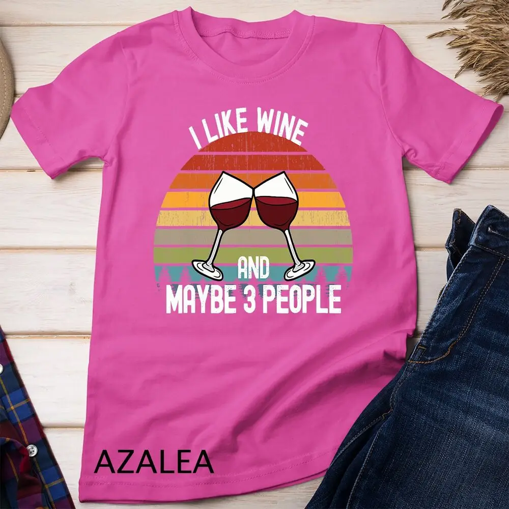 I Like Wine and Maybe 3 People Unisex T-shirt