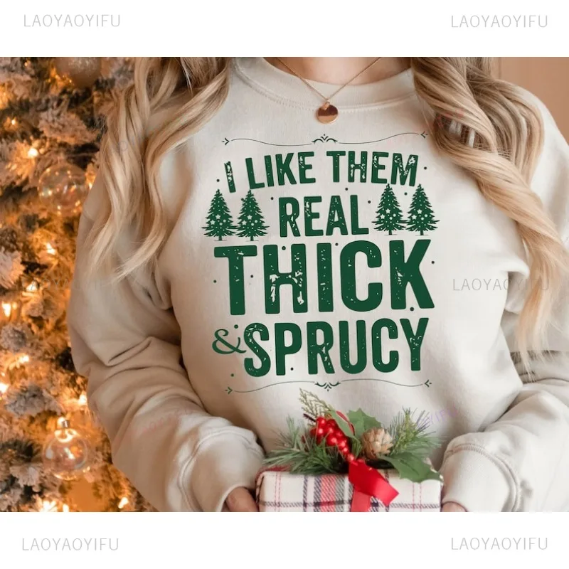 I Like Them Real Thick and Sprucy Svg Merry Christmas Tree Funny Hipster New Arrival Long Sleeve Fashion Casual Wear Comfort