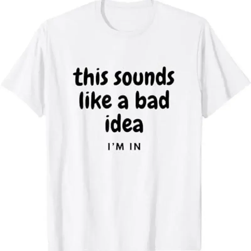 Sounds Like A Bad Idea Joke With Friends T Shirt