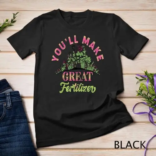 

You'll Make Great Fertilizer Flower Garden T-Shirt Unisex T-shirt
