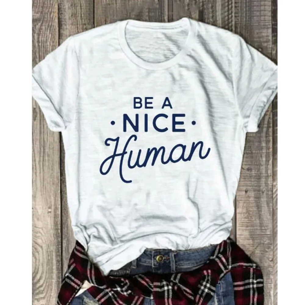 Sunmmer New Wowen T Shirt Unisex Be A Nice Human Pure Cotton Tops Stylish Women Scripture Kindness Funny Graphic Slogan Tee