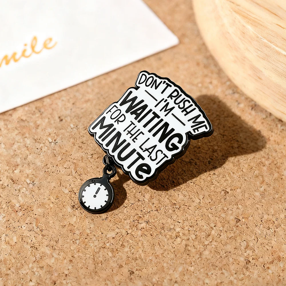 Don't Rush Me I'M Waiting For The Last Minute Enamel Brooch Pocket Watch Pendant Fun Pin Procrastination Accessory Friends Gift