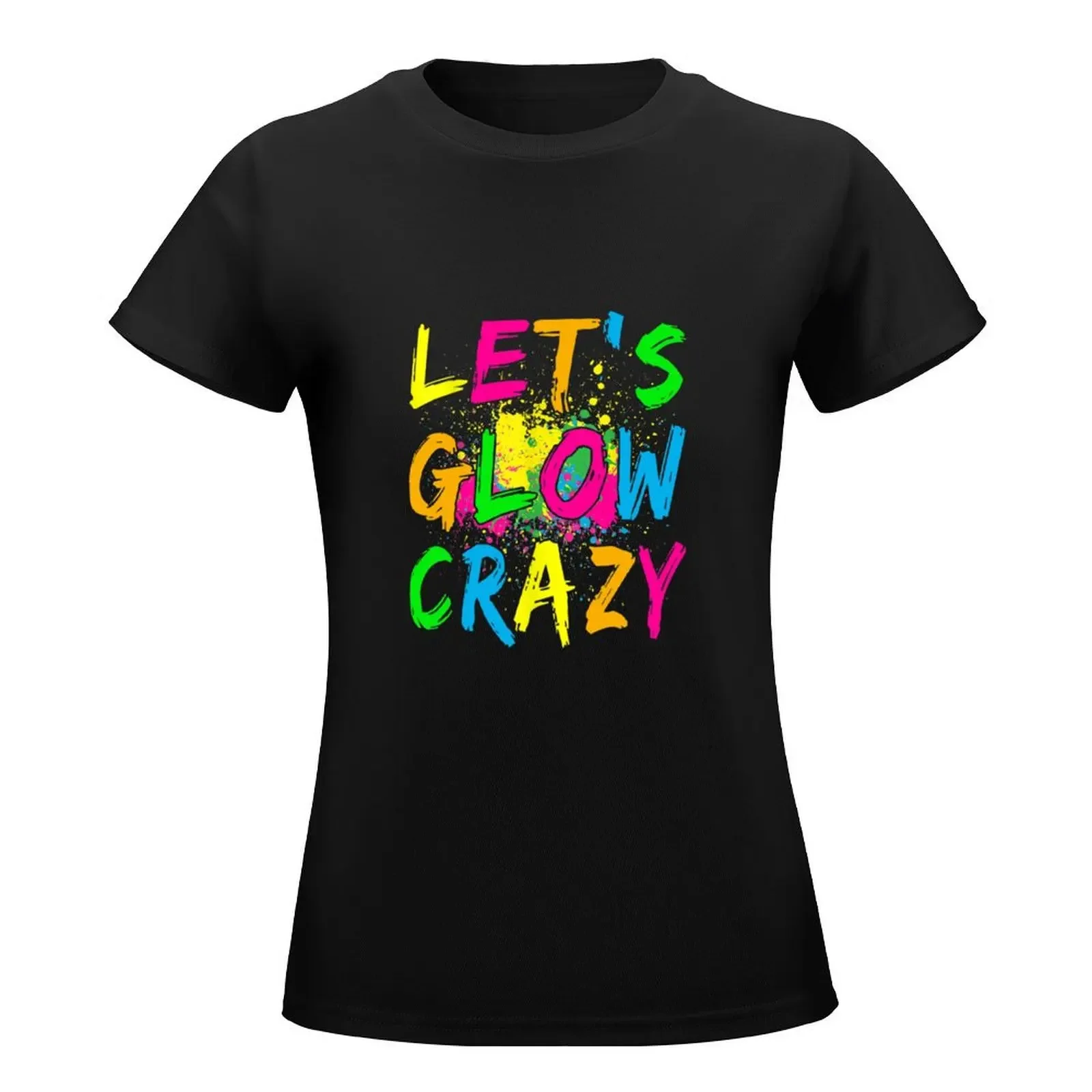 Let's Glow Crazy - Retro Colorful Party T-Shirt tops Female clothing T-shirt Women