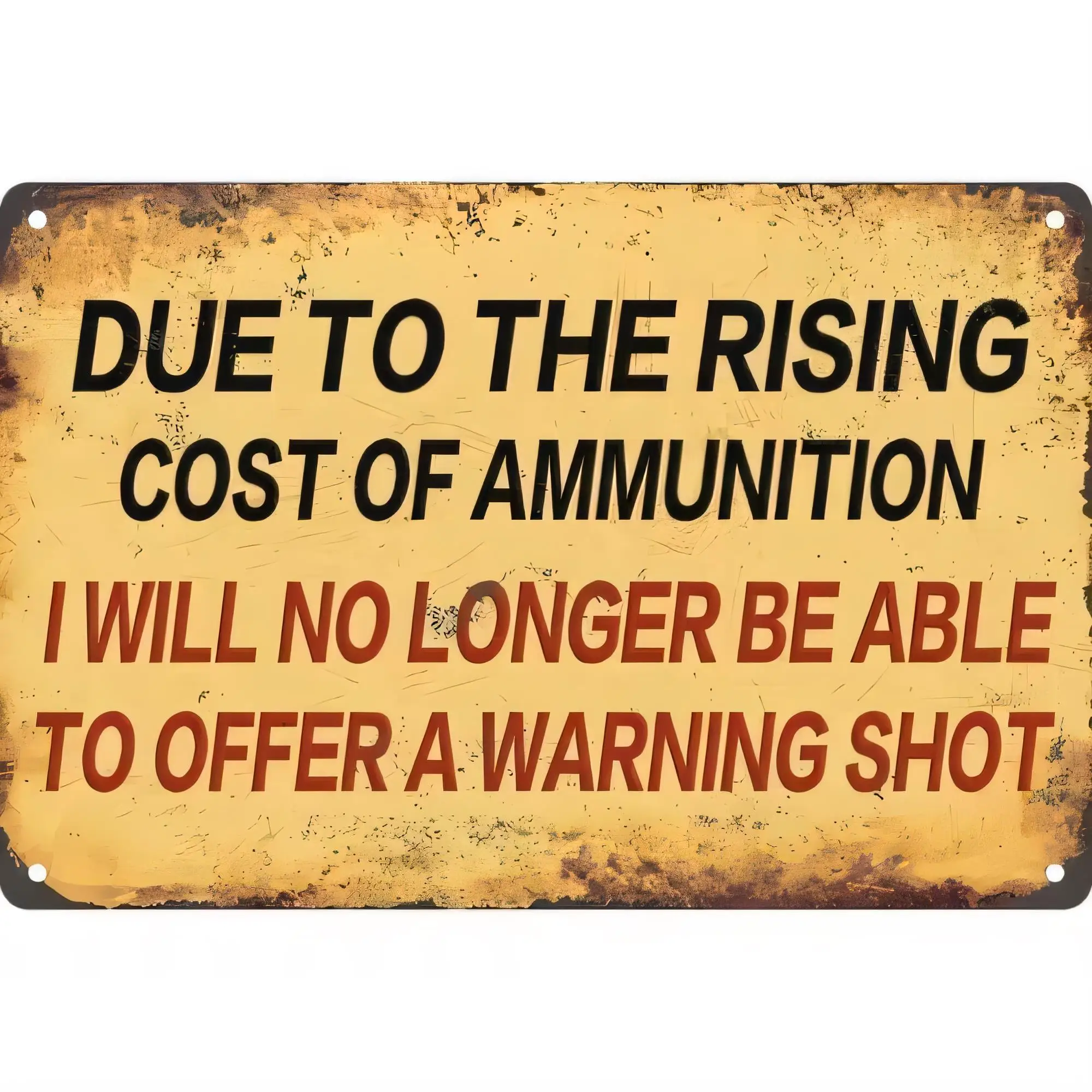 Tin Sign, Due To The Rising Cost Of Ammunition I Will No Longer Be Able To Offer A Warning Shot Vintage Metal Poster Plaque, Hum