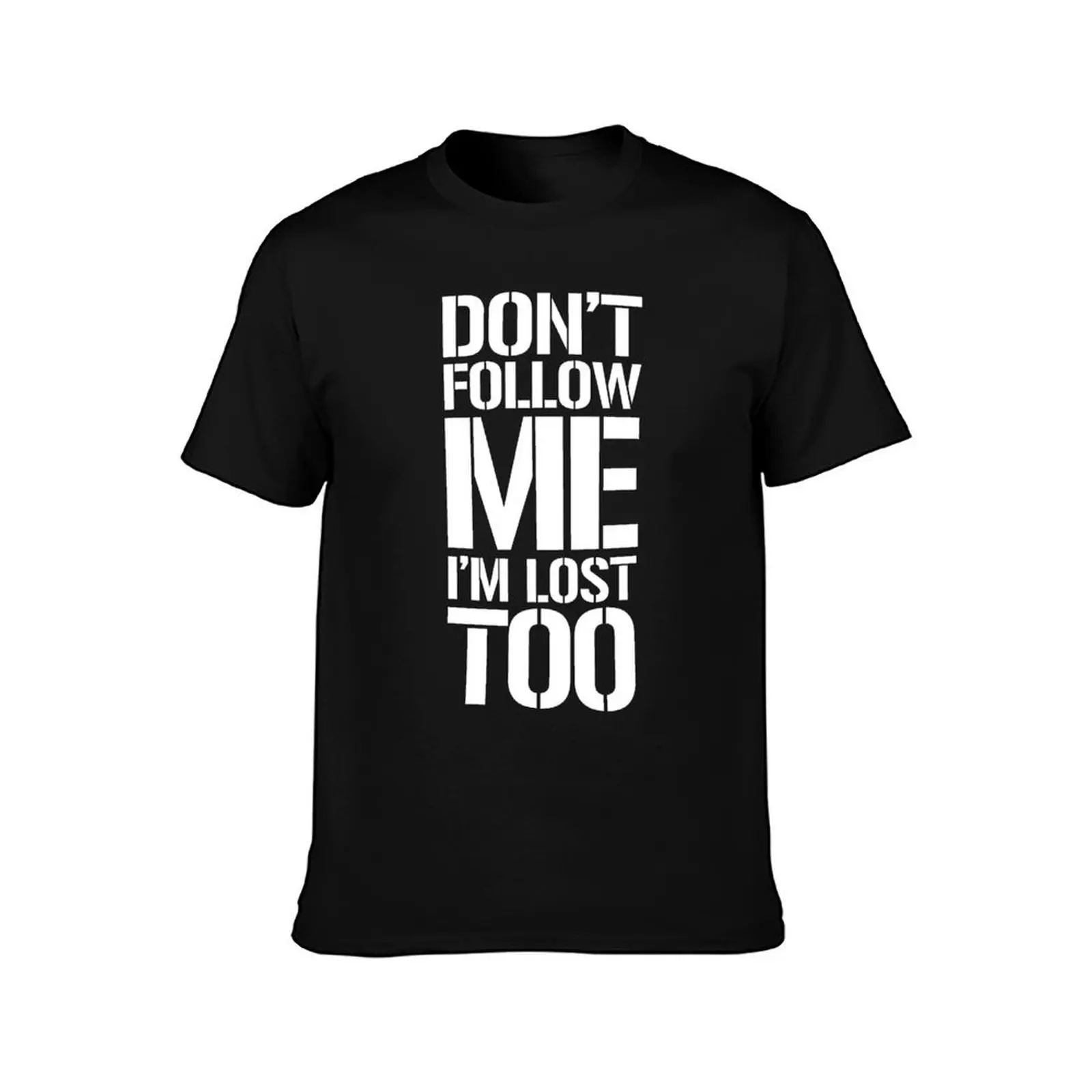 don’t follow me Im lost too - white text T-Shirt cute tops shirts graphic mens graphic t-shirts