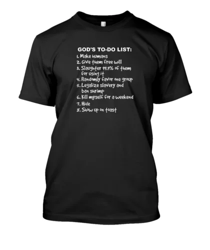 

Atheist Humor God's To-do List Design Best Gift Idea T-Shirt S-3XL