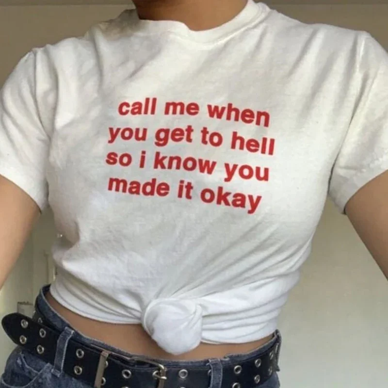 Call Me When You Get To Hell So I Konw You Made It Okay Funny Women T Shirts Cotton Summer Fashion Tshirt 90s Grunge Top Tshirt