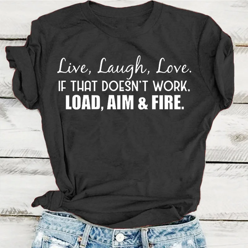 

Live Laugh Love If That Doesn't Work Load Aim Fire Print T-shirts For Women Summer Fashion Casual Short Sleeve Round Neck