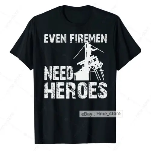 Proud Power Lineman T-Shirt Even Firemen Need Heroes Electricial Linesman Tee