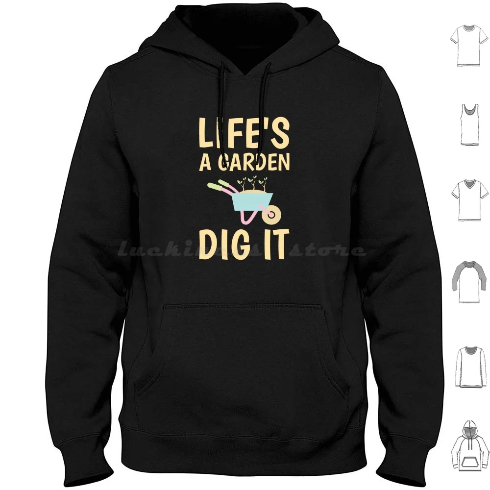 Life's A Garden-Dig It! For Gardeners Hoodies Long Sleeve Quote Saying Gardening Garden Flower Gardener Plants Green