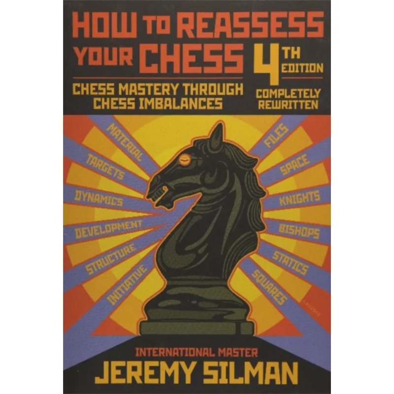 

How To Reassess Your Chess Chess Mastery Through Chess Imbalances Jeremy Silman Siles Press 9781890085131 Book