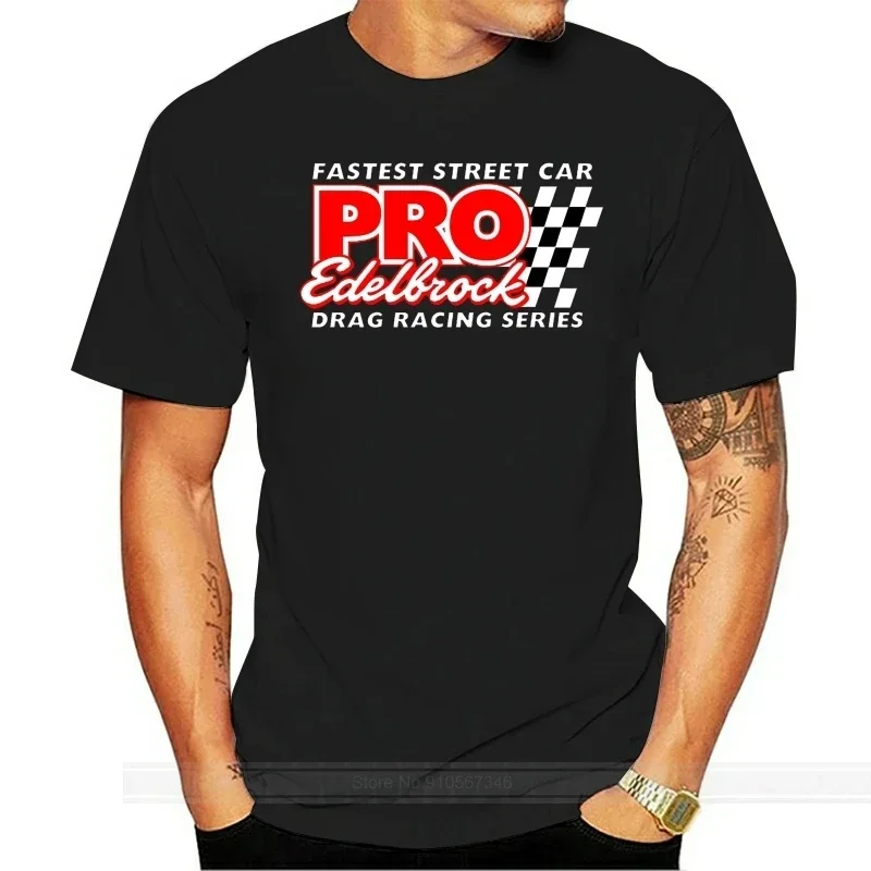 EDELBROCK PRO DRAG RACING SERIES T-SHIRT cotton tshirt men summer fashion t-shirt euro size