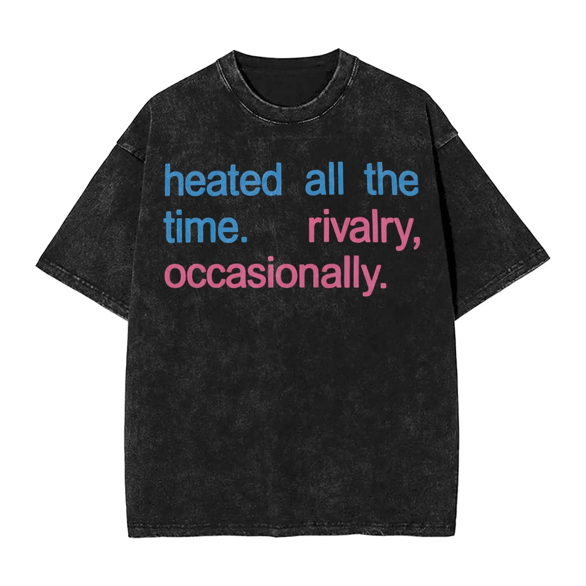 Heated All The time Rivalry  T-Shirts for Men  Funny Pure Cotton Tees O Neck Short Sleeve T Shirt Summer Clothing