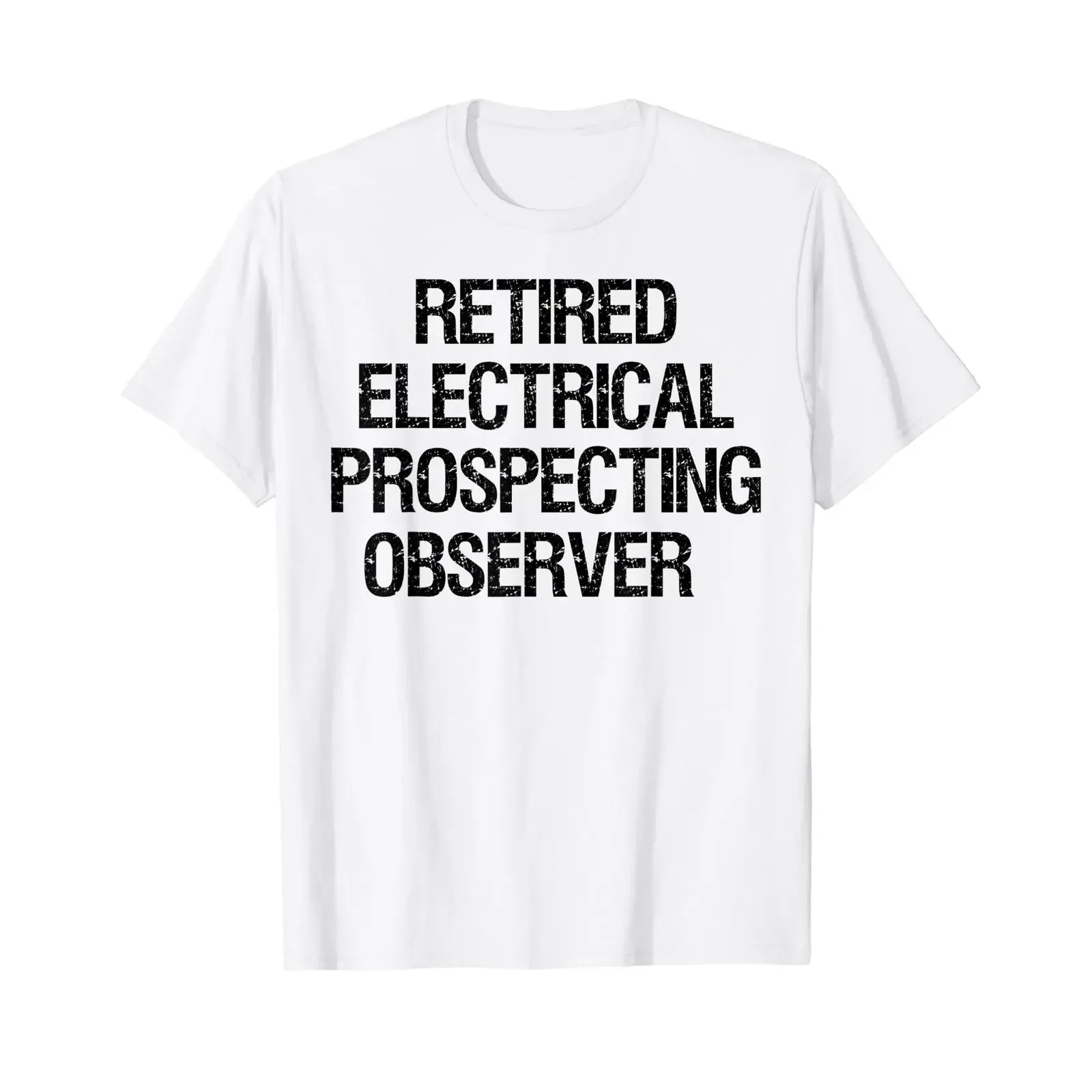 Retired Electrical Prospecting Observer T Shirt vintage Washed Soft Unisex designer clothes Stylish Versatile Comfortable