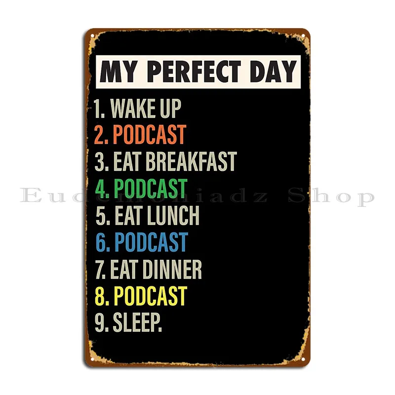 My Perfect Day Is When I Do Podcast Funny Cool Podcaster And Podcasting Lover Gift Metal Sign Personalized Tin Sign Poster