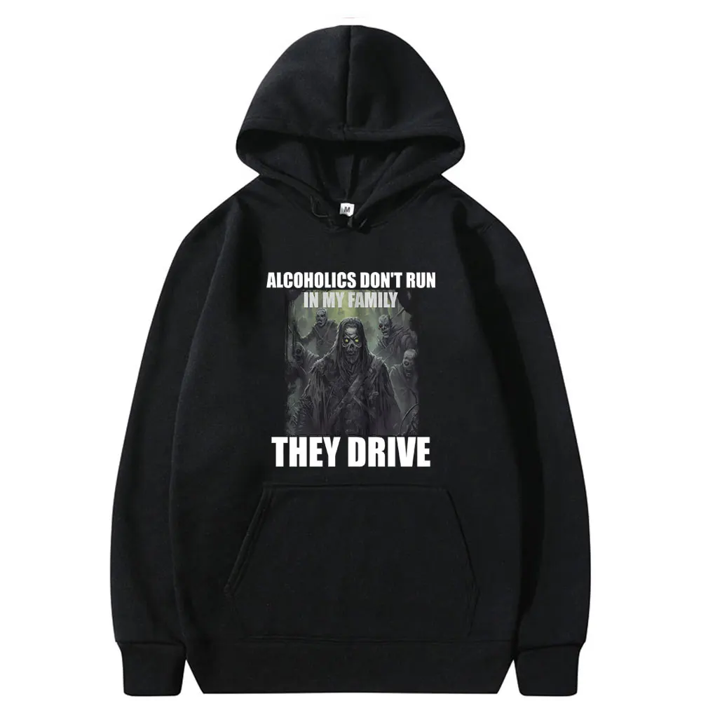 

Alcoholics Dont Run in My Family They Drive Hard Skeleton Funny Meme Hoodie Male Vintage Pullover Men's Casual Cotton Hoodies