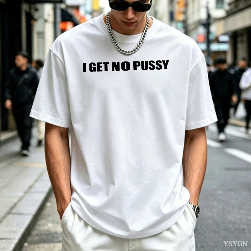 I GET NO PU SHIRT Funny Graphic Tshirts Casual Round Neck Printed Cotton Fashion T-shirt Men Swear Funny Tee Streetwear Unisex