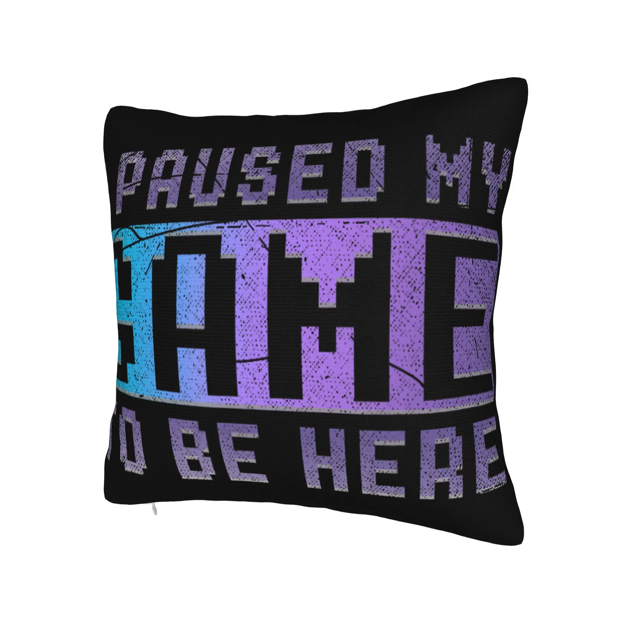 Decorative Pillowcase I Paused My Game To Be Here Merch Home  Pillow Case Cover Square Style Multi Size