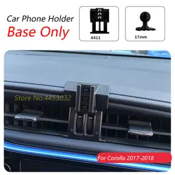 For Toyota Corolla 2017-2018 Car Phone Holder Special Fixed Bracket Base 17mm Not Blocking Air Outlet Interior Accessories