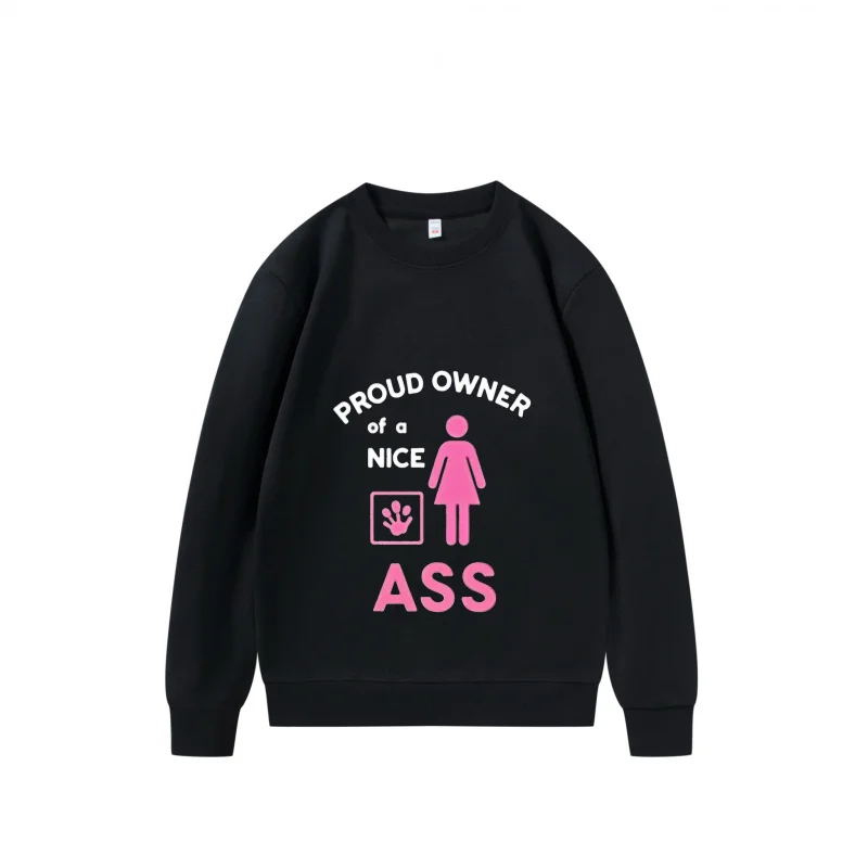 Men's Sweatshirt Proud Owner Of A Nice Ass Fun Print Breathable Fabric