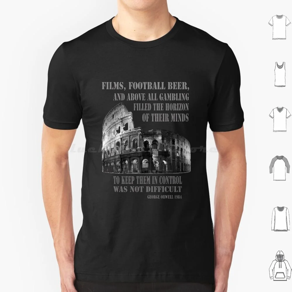 

Films , Football , Beer , George Orwell 1984 Roman Coliseum T Shirt Men Women Kids 6xl Films Football Beer And Above All