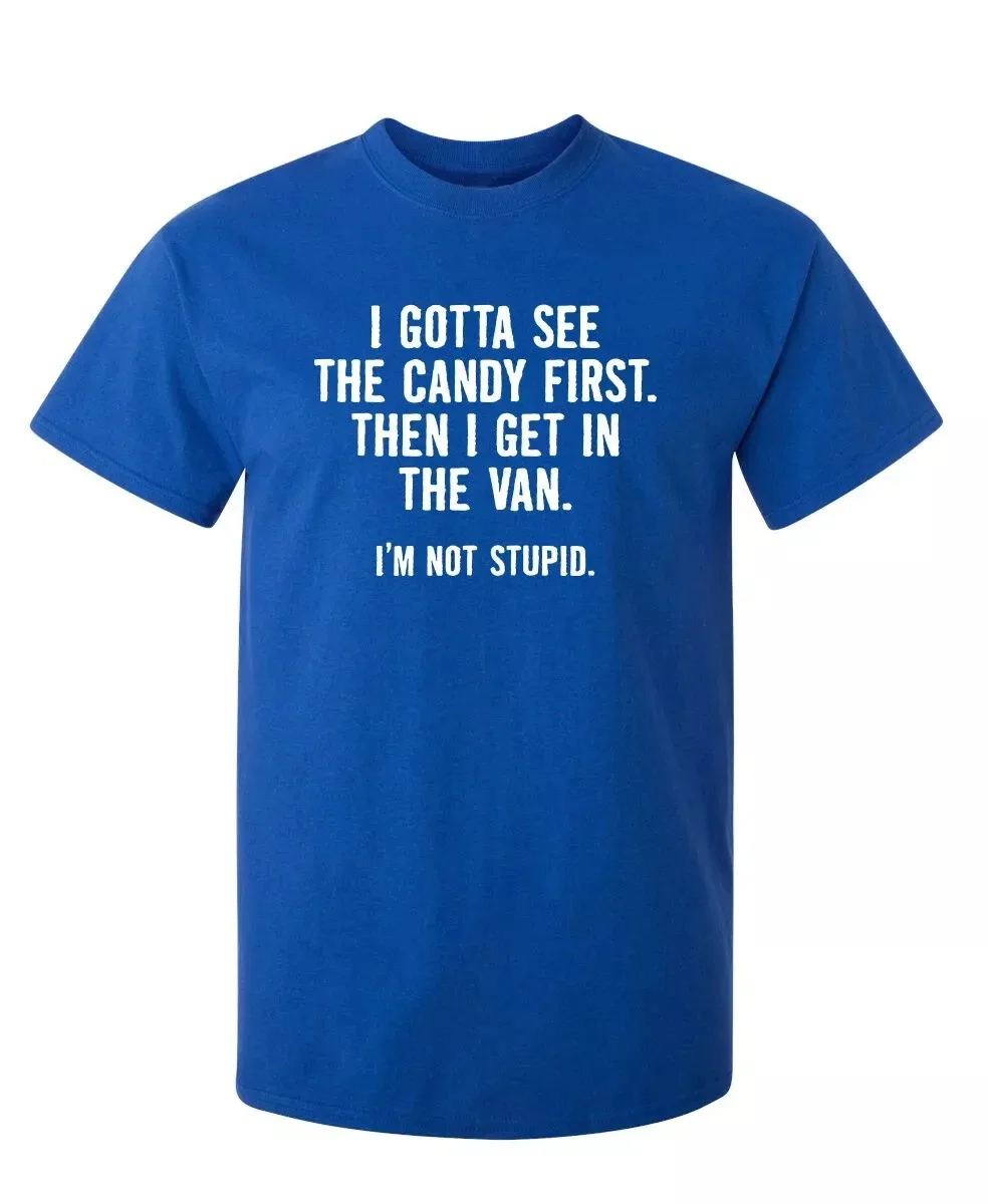 I Gotta See The Candy First. Then Sarcastic Humor Graphic Novelty Funny T Shirt Streetwear Casual Men's Women Clothing Tee Tops